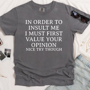 Comfort Colors® In Order To Insult Me T-Shirt, Joke Sarcastic Shirt, Sarcastic Shirt, Funny Saying Shirt