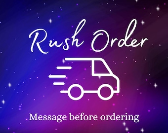 Rush Order - Message me first
