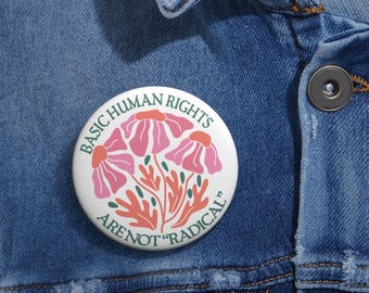 Basic Human Rights Are Not Radical Anti Trump Pin Button in 3 sizes, Flower Political pin for Democrat, Equality Women Rights,Feminist Gifts