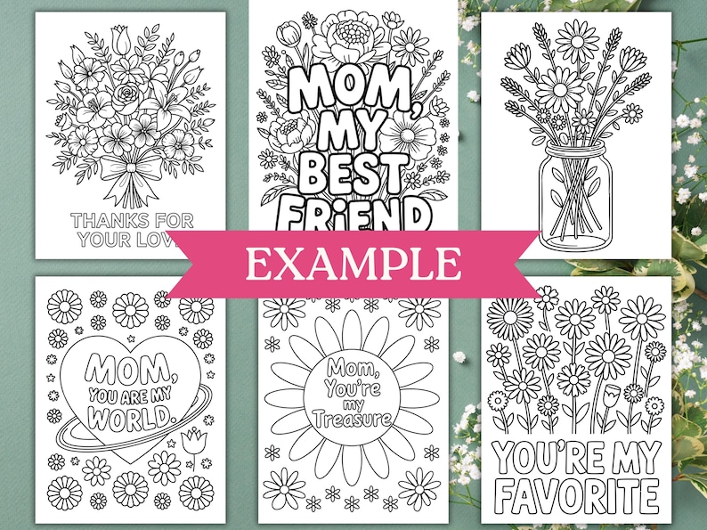 May include: Set of six printable coloring pages featuring floral designs and Mother's Day themed messages. The messages include "Mom, My Best Friend", "Thanks for Your Love", "Mom, You Are My World", "Mom, You're My Treasure", and "You're My Favorite".
