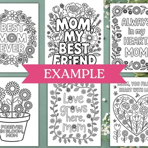 May include: Set of six printable coloring pages featuring floral designs and Mother's Day themed messages. The messages include "Best Mom Ever", "Mom, My Best Friend", "Always in My Heart, Mom", "Forever in Bloom, Mom", "Love Grows Here, Mom", and "Mom, You Fill My Heart With Love".