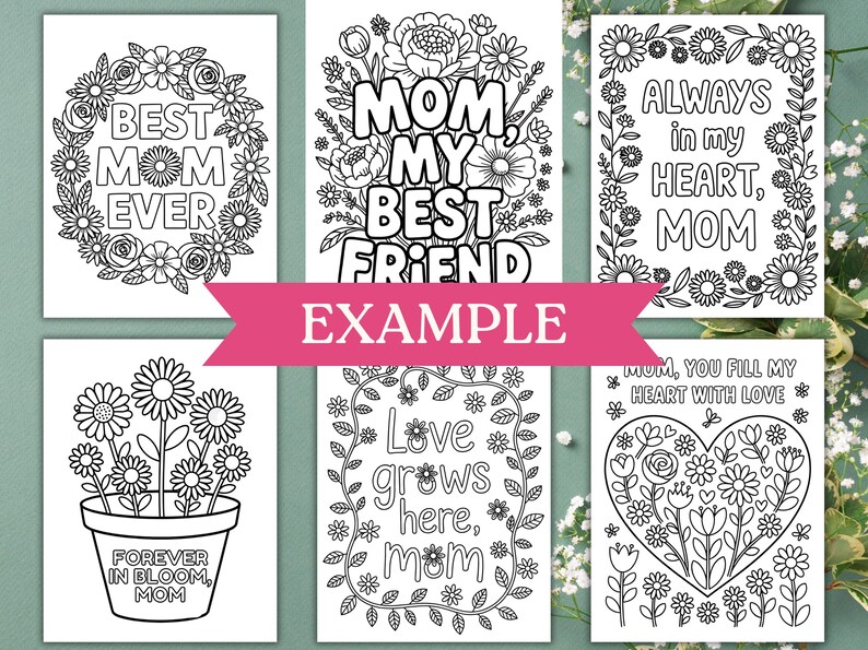 May include: Set of six printable coloring pages featuring floral designs and Mother's Day themed messages. The messages include "Best Mom Ever", "Mom, My Best Friend", "Always in My Heart, Mom", "Forever in Bloom, Mom", "Love Grows Here, Mom", and "Mom, You Fill My Heart With Love".