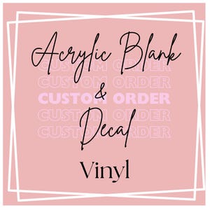 Custom Order Acrylic Blank and Decal