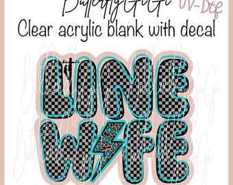 Line Wife UV Dtf decal and Acrylic Blank I Badge Reel Supply