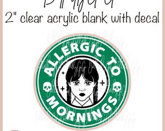 Wednesday Allergic Morning Acrylic Blank and Decal I Badge Reel Supply