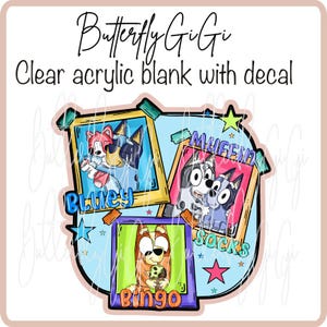 May include: Clear acrylic blank with decal featuring cartoon characters Bluey, Muffin, Bingo, and Socks. The characters are in colorful picture frames with the character's names below. The text "Butterfly GiGi" is at the top.