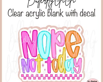 Nope Not Today Bright Acrylic Blank and Decal I Badge Reel Supply