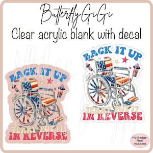 May include: Clear acrylic blank with decal featuring a wheelchair design with an American flag theme. The text on the decal reads "BACK IT UP" and "TERRY PUT IT IN REVERSE". The design includes stars and fireworks.