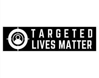 Targeted Lives Matter Bumper Sticker