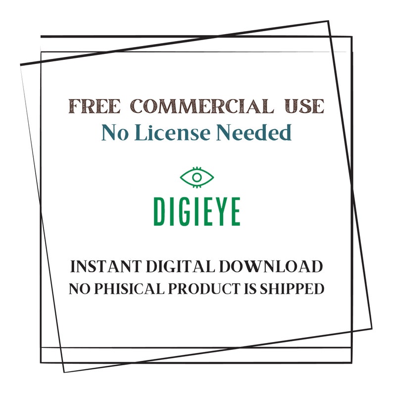 May include: A black and white graphic with the text "FREE COMMERCIAL USE No License Needed" and the logo "DIGIEYE" with a green eye icon. The text "INSTANT DIGITAL DOWNLOAD NO PHISICAL PRODUCT IS SHIPPED" is also included.