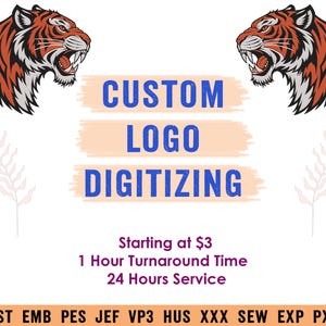 May include: A graphic design featuring two snarling tiger heads in orange, black, and white. The text reads CUSTOM LOGO DIGITIZING in blue, with additional text stating Starting at $3, 1 Hour Turnaround Time, 24 Hours Service, and file formats DST EMB PES JEF VP3 HUS XXX SEW EXP PXF.