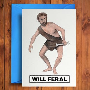 May include: A watercolour illustration of a man dressed as a caveman holding a bone. The text "WILL FERAL" is printed below the image.