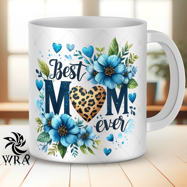 Blue Flower Mom Mug Wrap Designs Best Mom Ever Mugs for Mom Png Mothers Day Mug Wrap Sublimation Designs Coffee Mug Png 11oz 15oz Mug Wrap