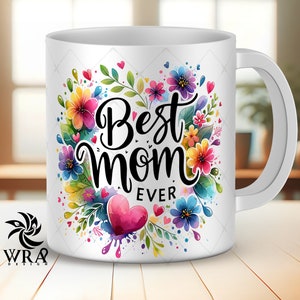 Best Mom Ever Mug Wrap Sublimation Designs Mother Day Mug Flower Designs 15oz and 11oz Mug Wrap Png Mom Watercolor Design for Mug