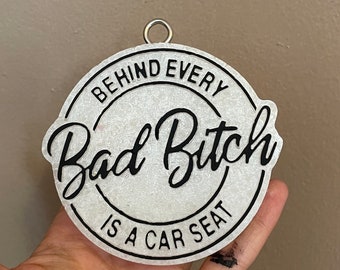 Behind every bad bitch is a car seat car freshie
