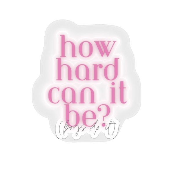 How Hard Can It Be Boys Do It Sticker, High Gloss Custom Quote Print Decals, Aesthetic Sticker for Girls/Women