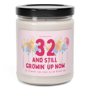 32 and still growing up now, Birthday, Custom Scented Candle