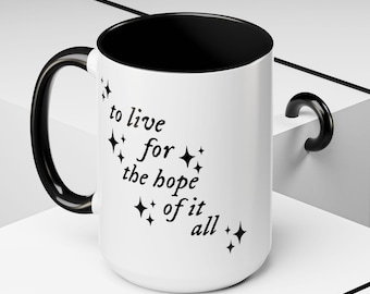 To live for the hope of it all, august  11 or 15 oz  Mug