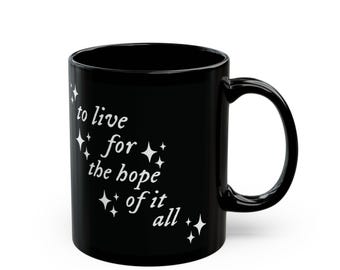 To live for the hope of it all,  august black  11 or 15 ounce Mug