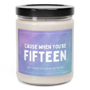 Fifteen, Cause When You&#39;re, 15 birthday, Custom Scented Candle