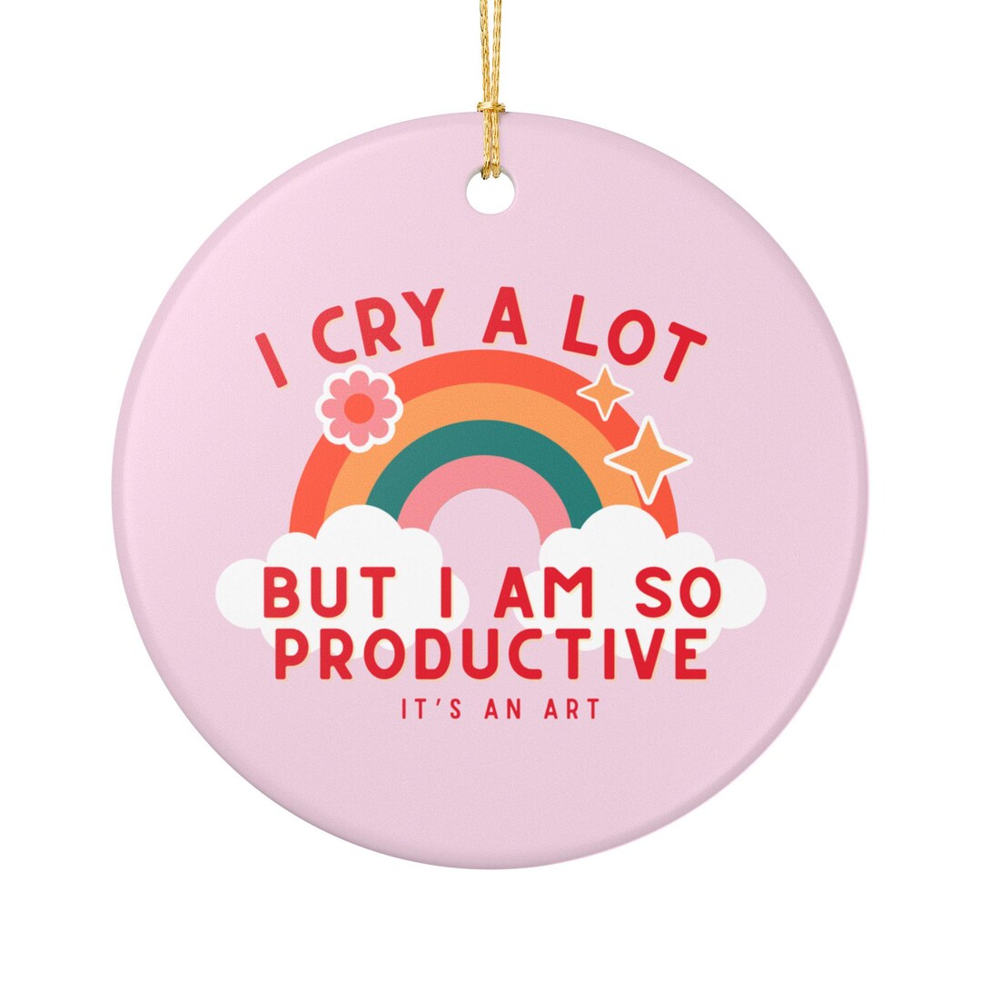 I Cry a Lot but I Am so Productive Its an Art Christmas Holiday ...