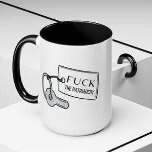 F*ck the Patriarchy 11 or 15 oz  Mug