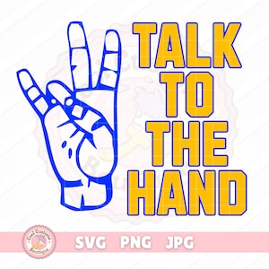 May include: A blue hand making the "talk to the hand" gesture with the text "TALK TO THE HAND" in yellow letters.