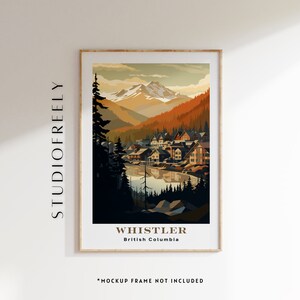 May include: A vintage-style poster with a colorful illustration of a mountain village with a lake in the foreground. The text "WHISTLER British Columbia" is at the bottom of the poster.