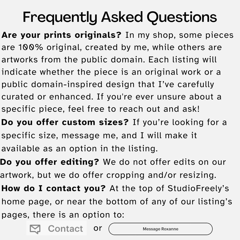 May include: Text on a white background reads "Frequently Asked Questions" followed by answers about original prints, custom sizes, and editing options. Contact information is provided with a contact icon and a "Message Roxanne" button.