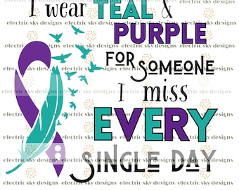 I Wear Teal and Purple for Someone I Miss Every Single Day / Semicolon/ Suicide Awareness / Suicide Support / Supportive Mental Health / PNG