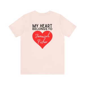 My heart belongs to jeremiah fisher t-shirt Unisex Jersey Short Sleeve Tee