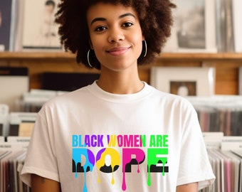 Black Women Are Dope T-Shirt, Melanin Queen, Afro Pride