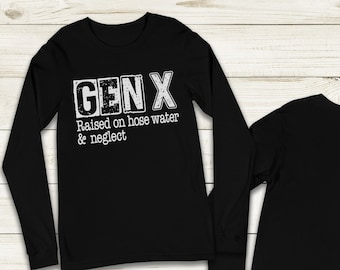 Gen X Raised On Hose Water Long Sleeve T-Shirt: Sarcastic Retro Tee