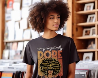 Unapologetically Dope Black Woman Tee, Afro Girl Melanin Queen Shirt