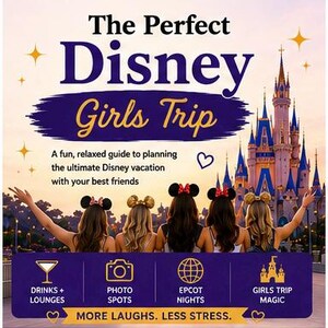 May include: A promotional image for a Disney Girls Trip. The image features the text "The Perfect Disney Girls Trip" with a castle in the background and four women wearing Disney-themed headbands. The image also includes icons for drinks, photo spots, Epcot nights, and girls trip magic.
