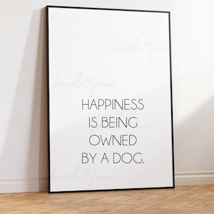 Happiness is being owned by a dog 8x10 Digital Download Pet Animal Dog Cat Quote, Print, Wall Art, Phone Wallpaper or Background