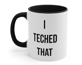 I Teched That Coffee Mug | 11oz | Five Different Colors | Microwave Safe & Dishwasher Safe