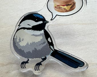 Acrylic Pin Chickadee Cheeseburger Bird, Birder Nerd Gift, Cute Feathered Accessory, Ear Birding, Ornithologist Gift