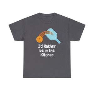 I&#39;d Rather be in the Kitchen Pickleball Shirt