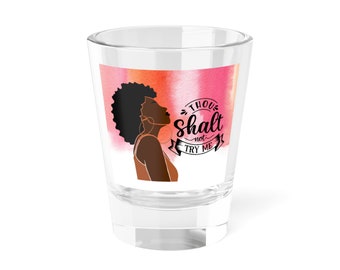 Thou Shalt Not Try Me Shot Glass for Melanin Women, 1.5oz