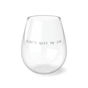 Didn&#39;t quit my job funny gift Stemless Wine Glass, 11.75oz