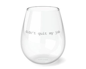 Didn't quit my job funny gift Stemless Wine Glass, 11.75oz