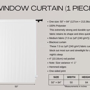 May include: White blackout window curtain, 50" x 84" (127cm x 213.36cm), made of 100% polyester. The curtain has a 4" rod pocket and hemmed edges. The text "WINDOW CURTAIN (1 PIECE)" is at the top.