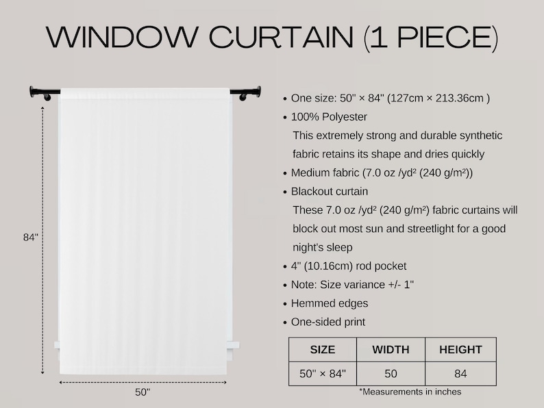 May include: White blackout window curtain, 50" x 84" (127cm x 213.36cm), made of 100% polyester. The curtain has a 4" rod pocket and hemmed edges. The text "WINDOW CURTAIN (1 PIECE)" is at the top.