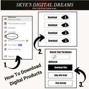 May include: An instructional graphic titled Skye's Digital Dreams showing three steps to download digital products. It features a user account menu, a list of download buttons with cloud icons, and a search your purchases interface with a download files button.