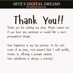 May include: A white digital graphic featuring the black text SKYE'S DIGITAL DREAMS PNGs, Clip Art and Tumbler Wraps at the top. Below, black text reads Thank You!! followed by a message inviting customers to contact the shop for questions.