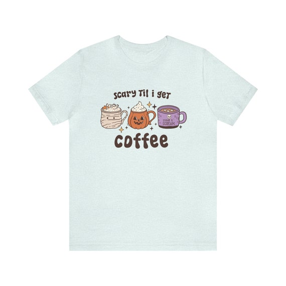 Scary Til I Get Coffee Unisex T-Shirt | Spooky Tee, Halloween Shirt, Creepy, Haunted, Costume, Ghostly, Pumpkin, Scary, October 31st