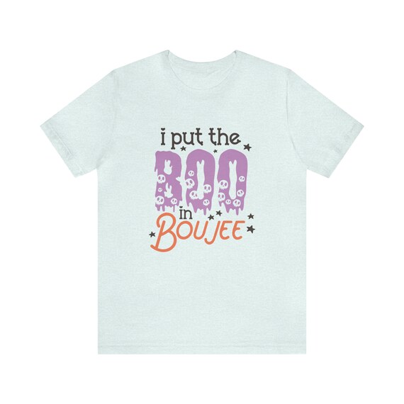 I Put Boo In Boujee Unisex T-Shirt | Spooky Tee, Halloween Shirt, Creepy, Haunted, Costume, Ghostly, Pumpkin, Scary, October 31st