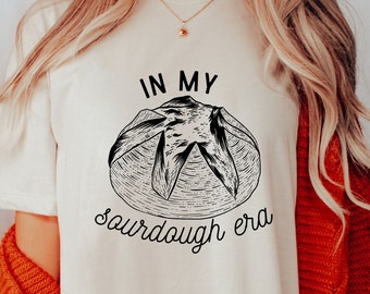 Sourdough Bread Baker Shirt, Bakers T-Shirt, Sourdough Starter Tee, Funny Bread Shirt, Bread Shirt, Gift for Her, Sourdough Bread Baker Gift