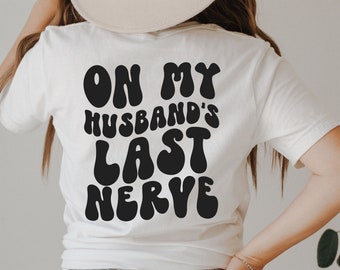 On My Husband's Last Nerve Shirt, Funny Wife Life Tee